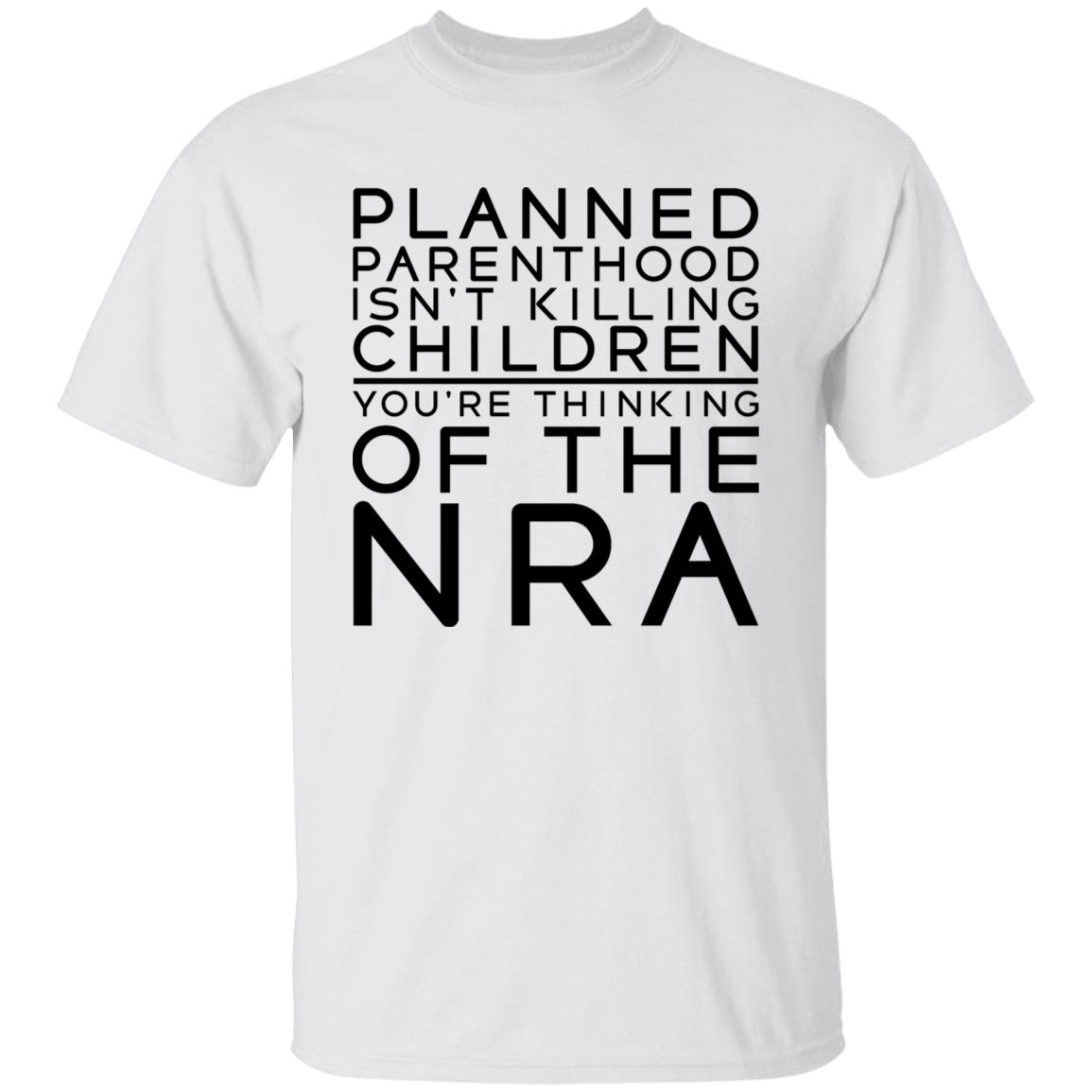 #TuckFrump Planned Parenthood Isn’t Killing Children You’re Thinking Of The Nra Shirt RealTuckFrumper