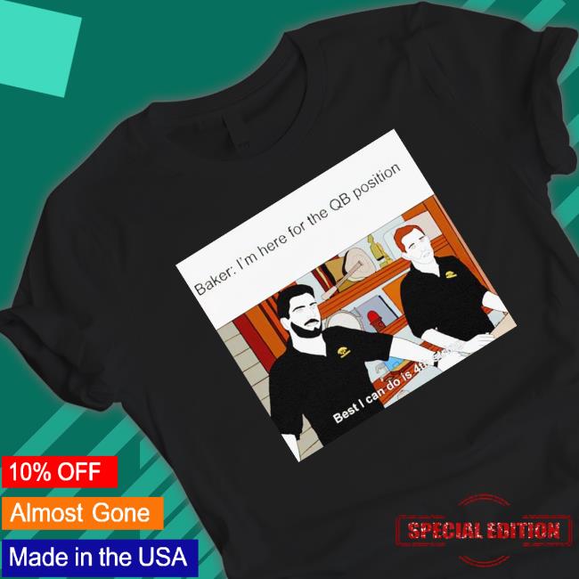 Jimmy Baker I’M Here For The Qb Position shirt Jimmy Baker I’M Here For The Qb Position shirt