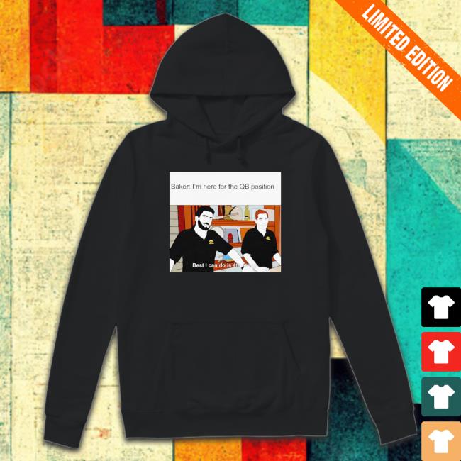 Jimmy Baker I’M Here For The Qb Position shirt Jimmy Baker I’M Here For The Qb Position shirt