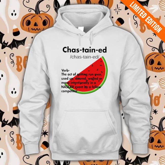 Watermelon Chastain-Ed Verb The Act Of Getting Run Over Used Up shirt, hoodie, tank top, sweater and long sleeve t-shirt Watermelon Chastain-Ed Verb The Act Of Getting Run Over Used Up shirt, hoodie, tank top, sweater and long sleeve t-shirt