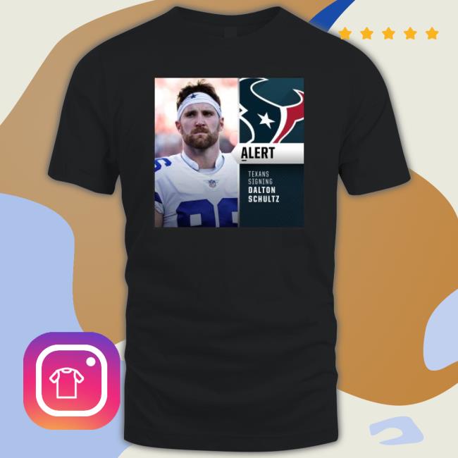 Alert Texans Signing Dalton Schultz Shirt - new shirt, t-shirt, hoodie,  tank top, sweater and long sleeve t-shirt