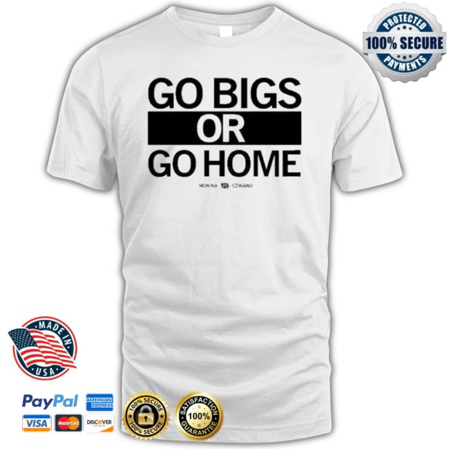 Go Big Or Go Home Monika Czinano 25 Shirt Go Big Or Go Home Monika Czinano 25 Shirt