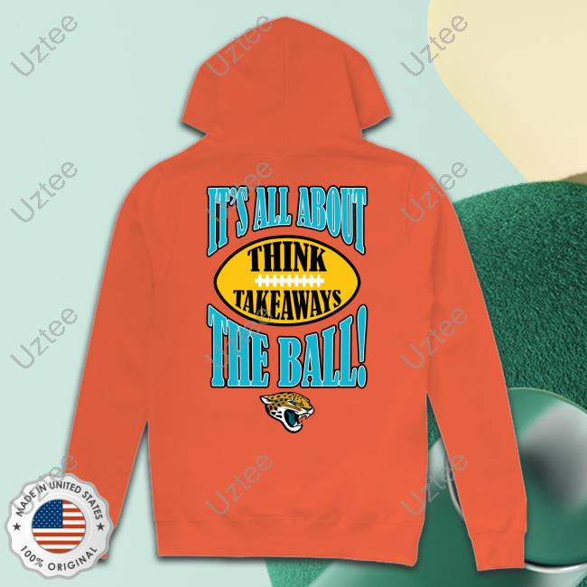 Jacksonville Jaguars It's All About The Ball Think Takeaways Tee Shirt Jacksonville Jaguars It's All About The Ball Think Takeaways Tee Shirt