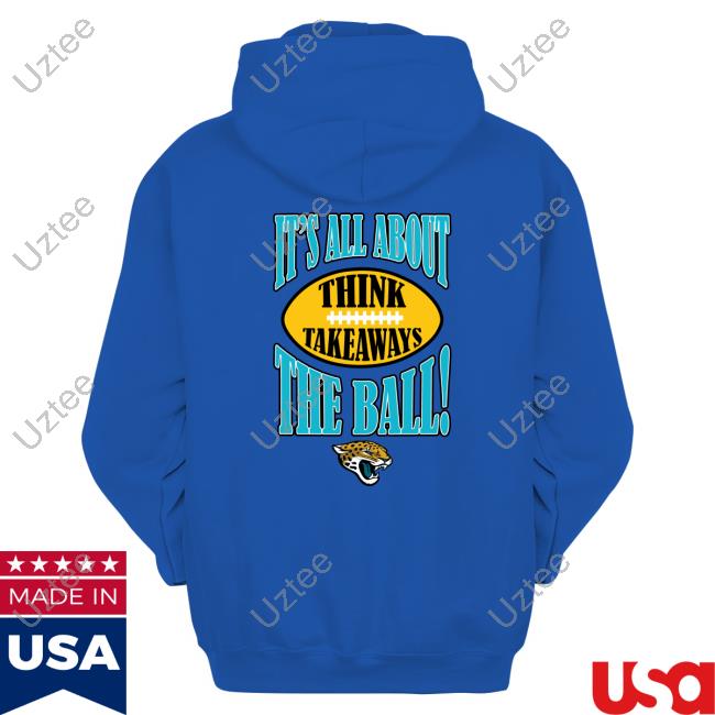 Jacksonville Jaguars It's All About The Ball Think Takeaways Tee Shirt Jacksonville Jaguars It's All About The Ball Think Takeaways Tee Shirt