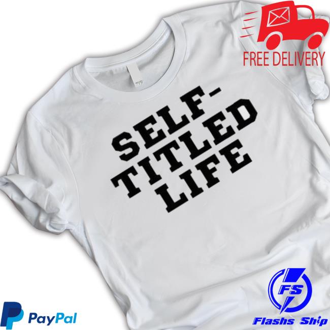 Official Self-Titled Life Shirt Official Self-Titled Life Shirt
