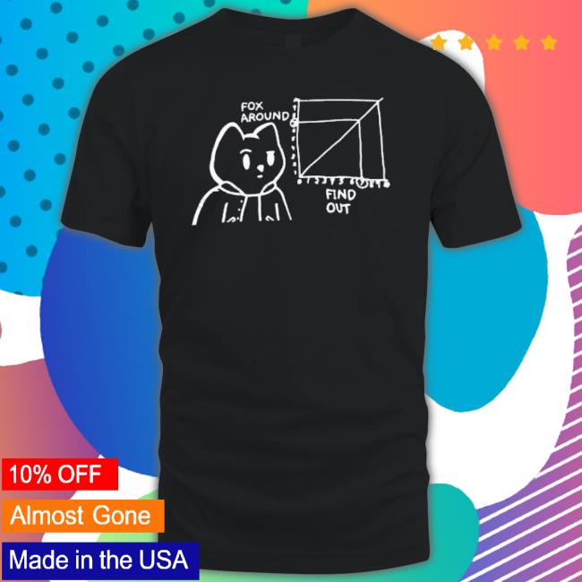 Fox Around And Find Out shirt Fox Around And Find Out shirt