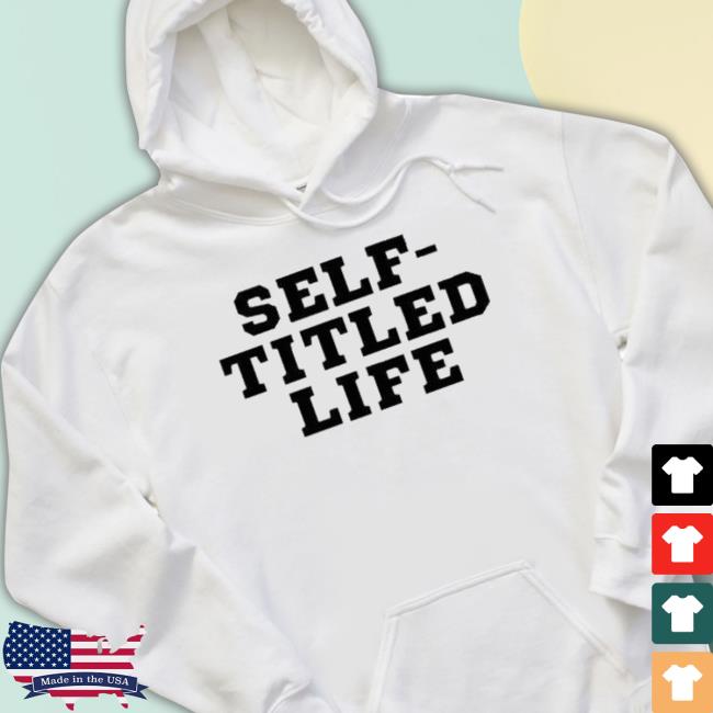 Official Self-Titled Life Shirt Official Self-Titled Life Shirt