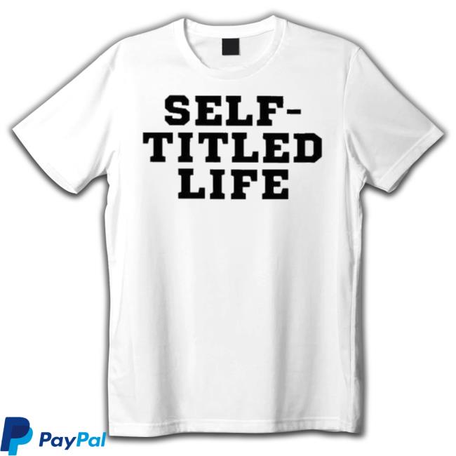 Official Self-Titled Life Shirt Official Self-Titled Life Shirt
