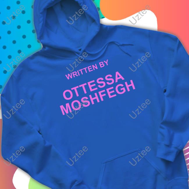 Written By Ottessa Moshfegh Shirt Written By Ottessa Moshfegh Shirt