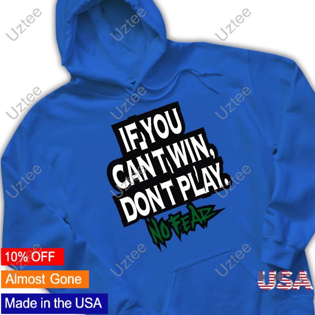 Official If You Cant Win Dont Play No Fear Shirt Official If You Cant Win Dont Play No Fear Shirt