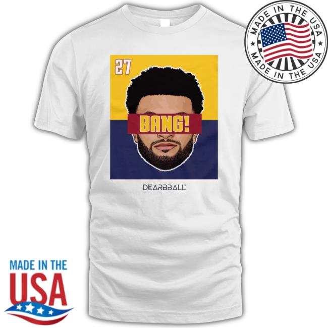 Denver Nuggets Dearbball Bang 27 Bicolor Edition Shirt Denver Nuggets Dearbball Bang 27 Bicolor Edition Shirt