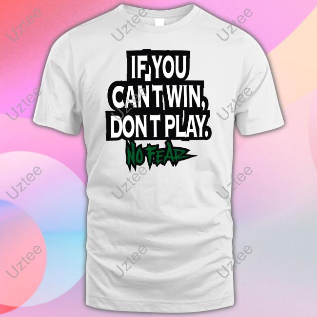 Official If You Cant Win Dont Play No Fear Shirt Official If You Cant Win Dont Play No Fear Shirt