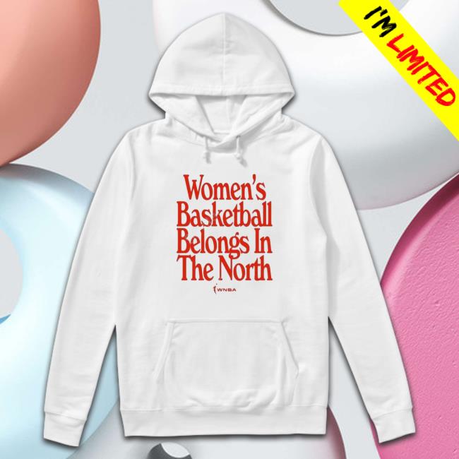Women’S Basketball Belongs In The North shirt, hoodie, tank top, sweater and long sleeve t-shirt Women’S Basketball Belongs In The North shirt, hoodie, tank top, sweater and long sleeve t-shirt