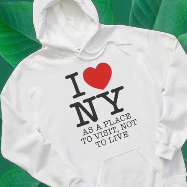 Official I Love Ny (As A Place To Visit Not To Live) Shirt Official I Love Ny (As A Place To Visit Not To Live) Shirt