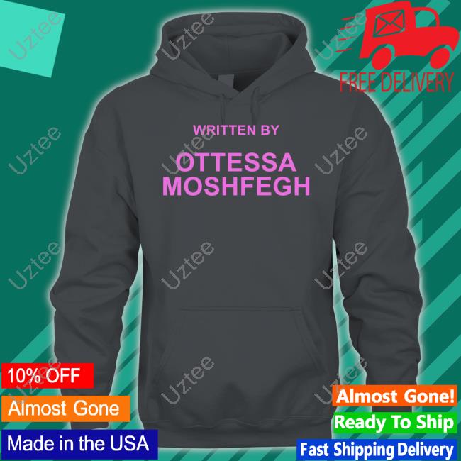 Written By Ottessa Moshfegh Shirt Written By Ottessa Moshfegh Shirt