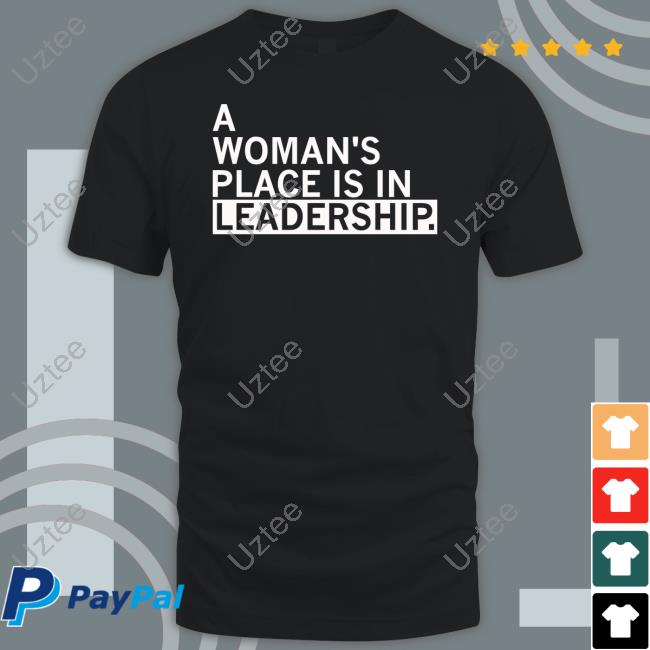 Raygun Merch A Woman's Place Is In Leadership Shirt Raygun Merch A Woman's Place Is In Leadership Shirt