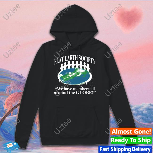 Barelylegal Store Flat Earth Society We Have Members All Around The Globe Tee Shirt Barelylegal Store Flat Earth Society We Have Members All Around The Globe Tee Shirt