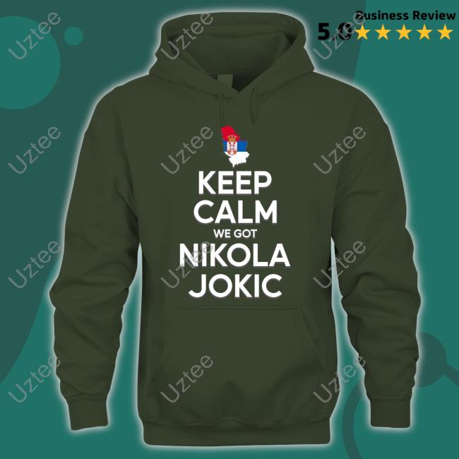 Keep Calm We Got Nikola Jokic Tee Keep Calm We Got Nikola Jokic Tee