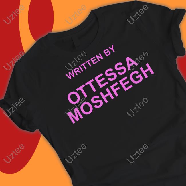 Written By Ottessa Moshfegh Shirt Written By Ottessa Moshfegh Shirt