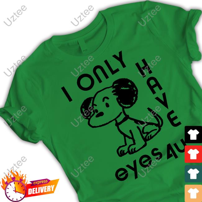 I Only Have Eyes 4U Dog T-Shirt I Only Have Eyes 4U Dog T-Shirt