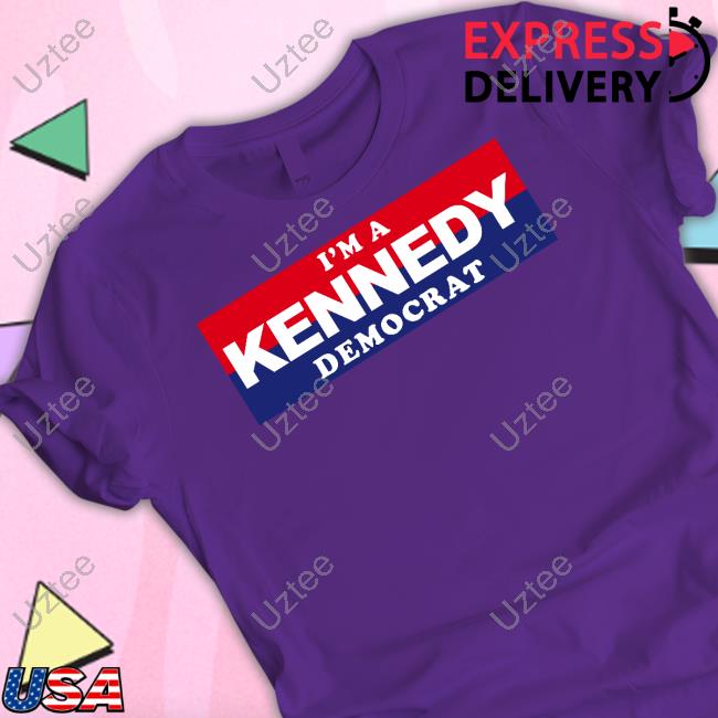 I'm A Kennedy Democrat T Shirts I'm A Kennedy Democrat T Shirts