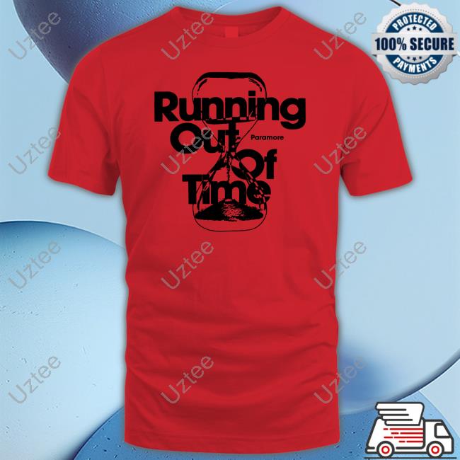 Hottopic Paramore Running Out Of Time Shirt, T Shirt, Hoodie, Sweater, Long Sleeve T-Shirt And Tank Top Hottopic Paramore Running Out Of Time Shirt, T Shirt, Hoodie, Sweater, Long Sleeve T-Shirt And Tank Top