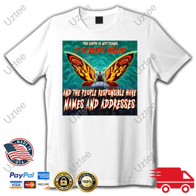 The Earth Is Not Dying It Is Being Killed And The People Responsible Have Names And Addresses Long Sleeve Tee Shirt The Earth Is Not Dying It Is Being Killed And The People Responsible Have Names And Addresses Long Sleeve Tee Shirt