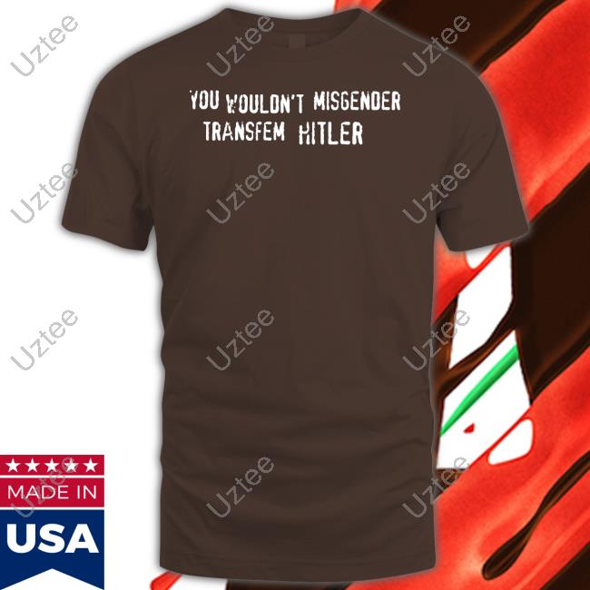 Emma Cockremover You Wouldn't Misgender Transfem Hitler Hoodie Emma Cockremover You Wouldn't Misgender Transfem Hitler Hoodie