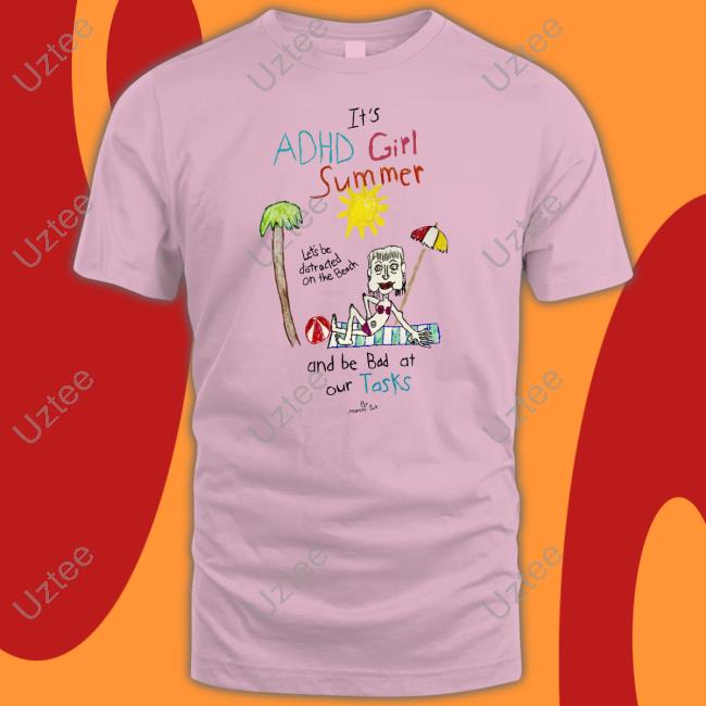 Marcuspork It's Adhd Girl Summer And Be Bad At Our Tasks Tee Marcuspork It's Adhd Girl Summer And Be Bad At Our Tasks Tee