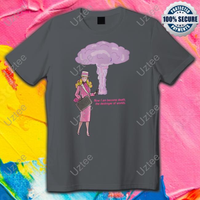 Now I Am Become Death The Destroyer Of Worlds Tee Shirt Benrosen Now I Am Become Death The Destroyer Of Worlds Tee Shirt Benrosen
