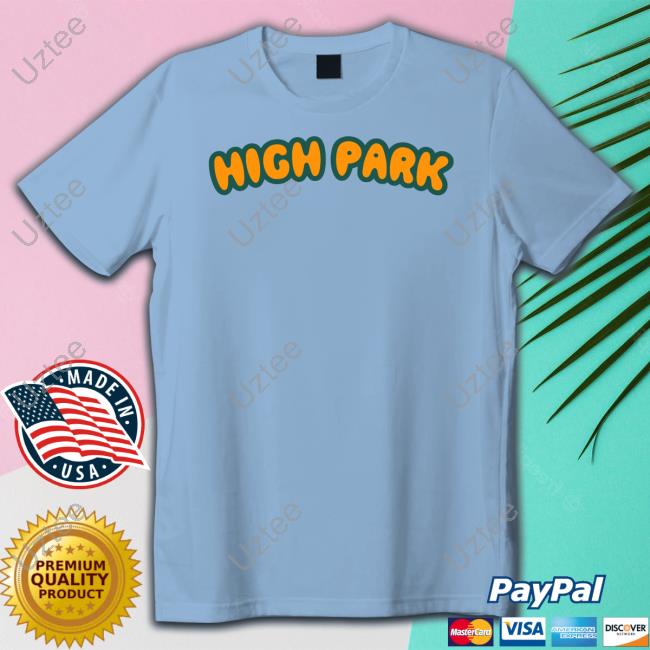High Park Shirt, T Shirt, Hoodie, Sweater, Long Sleeve T-Shirt And Tank Top Permanentvacationbrand Store High Park Shirt, T Shirt, Hoodie, Sweater, Long Sleeve T-Shirt And Tank Top Permanentvacationbrand Store