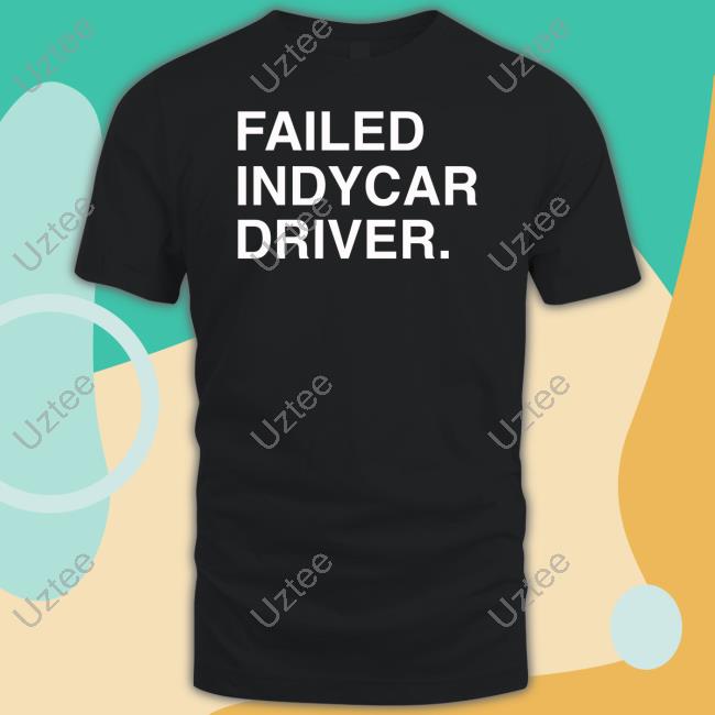 Failed Indycar Driver Hoodie Obvious Shirts Failed Indycar Driver Hoodie Obvious Shirts