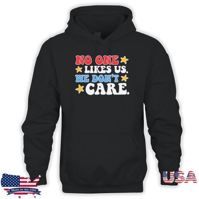 No One Likes Us Usa We Don’T Care 2023 shirt, hoodie, tank top, sweater and long sleeve t-shirt No One Likes Us Usa We Don’T Care 2023 shirt, hoodie, tank top, sweater and long sleeve t-shirt