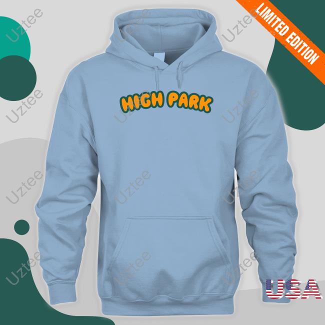 High Park Shirt, T Shirt, Hoodie, Sweater, Long Sleeve T-Shirt And Tank Top Permanentvacationbrand Store High Park Shirt, T Shirt, Hoodie, Sweater, Long Sleeve T-Shirt And Tank Top Permanentvacationbrand Store