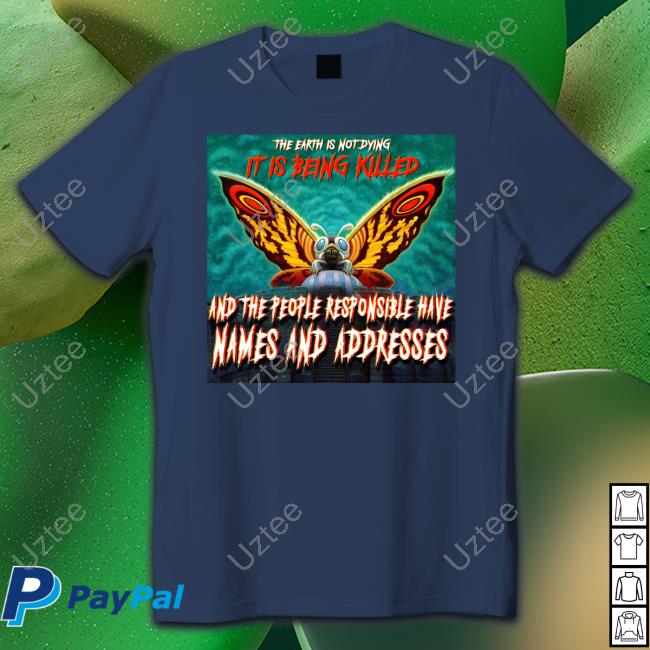 The Earth Is Not Dying It Is Being Killed And The People Responsible Have Names And Addresses Long Sleeve Tee Shirt The Earth Is Not Dying It Is Being Killed And The People Responsible Have Names And Addresses Long Sleeve Tee Shirt