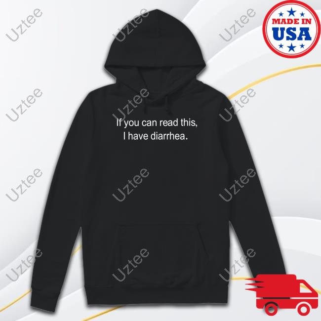 Official If You Can Read This I Have Diarrhea Long Sleeve T Shirt Official If You Can Read This I Have Diarrhea Long Sleeve T Shirt