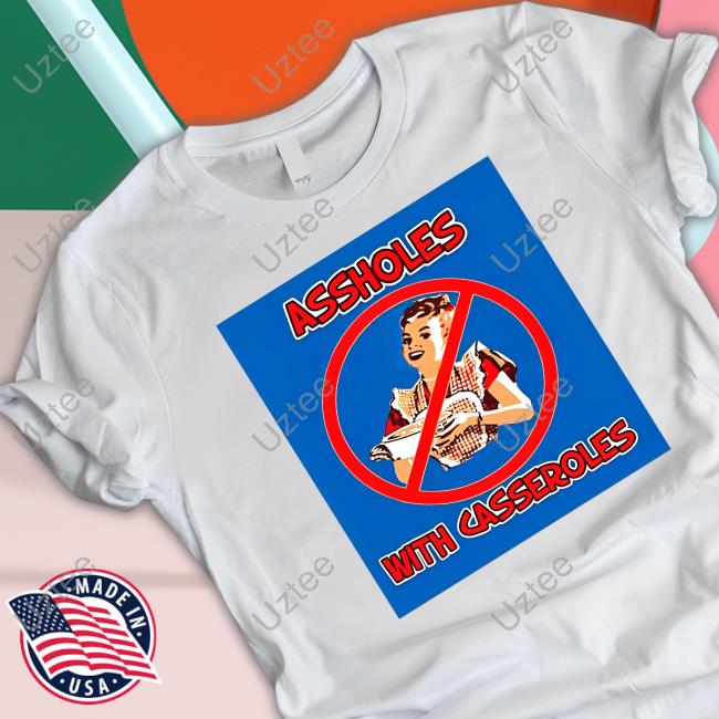 Ban The Assholes With Casseroles Tee Ban The Assholes With Casseroles Tee