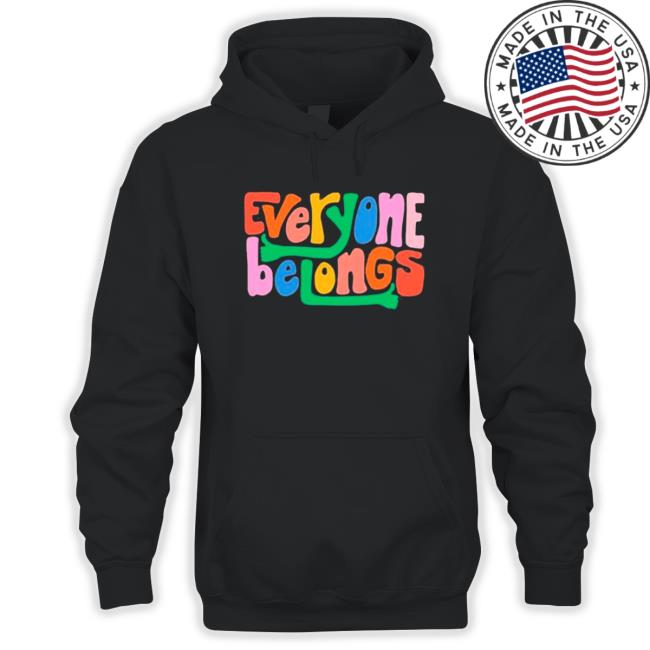 Official Everyone Belongs shirt, hoodie, tank top, sweater and long sleeve t-shirt Official Everyone Belongs shirt, hoodie, tank top, sweater and long sleeve t-shirt