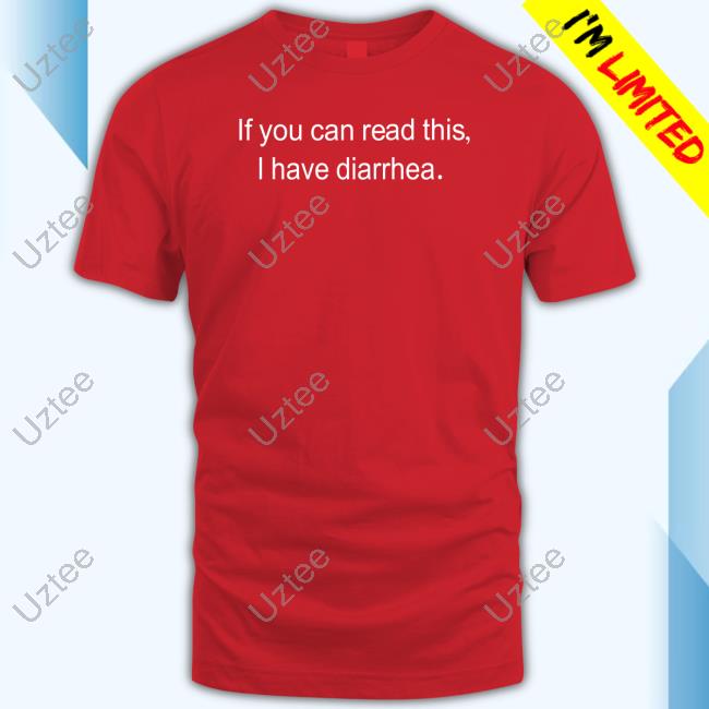 Official If You Can Read This I Have Diarrhea Long Sleeve T Shirt Official If You Can Read This I Have Diarrhea Long Sleeve T Shirt