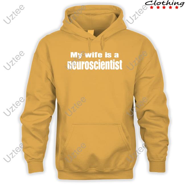 Official My Wife Is A Neuroscientist shirt, hoodie, tank top, sweater and long sleeve t-shirt Official My Wife Is A Neuroscientist shirt, hoodie, tank top, sweater and long sleeve t-shirt