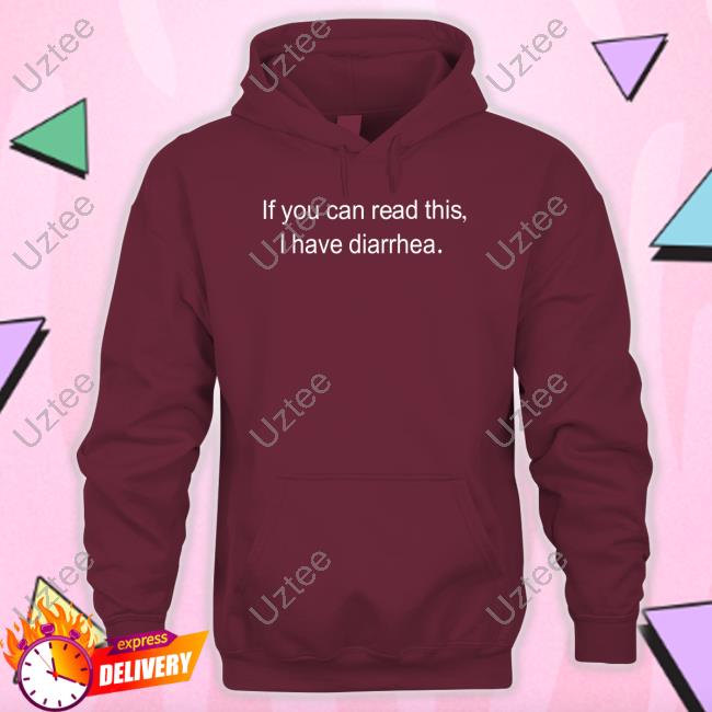 Official If You Can Read This I Have Diarrhea Long Sleeve T Shirt Official If You Can Read This I Have Diarrhea Long Sleeve T Shirt