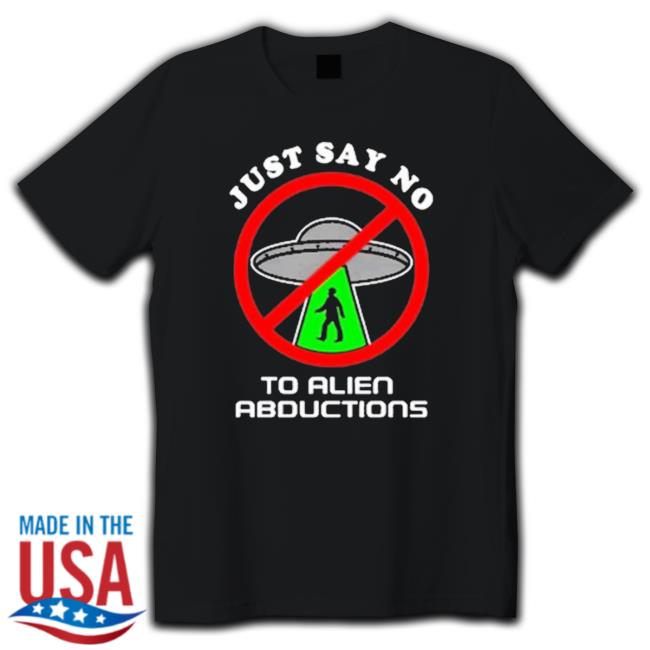 Official Just Say No To Alien Abductions Long Sleeve T Shirt Official Just Say No To Alien Abductions Long Sleeve T Shirt
