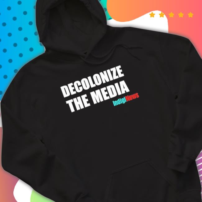 Morin Wearing Decolonize The Media Indiginews Hoodie Morin Wearing Decolonize The Media Indiginews Hoodie