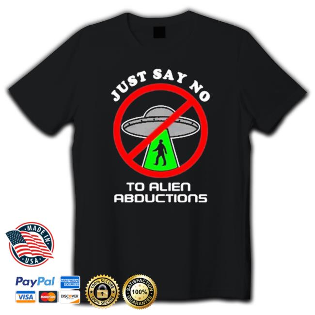 Official Just Say No To Alien Abductions Long Sleeve T Shirt Official Just Say No To Alien Abductions Long Sleeve T Shirt