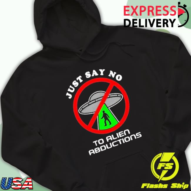 Official Just Say No To Alien Abductions Long Sleeve T Shirt Official Just Say No To Alien Abductions Long Sleeve T Shirt