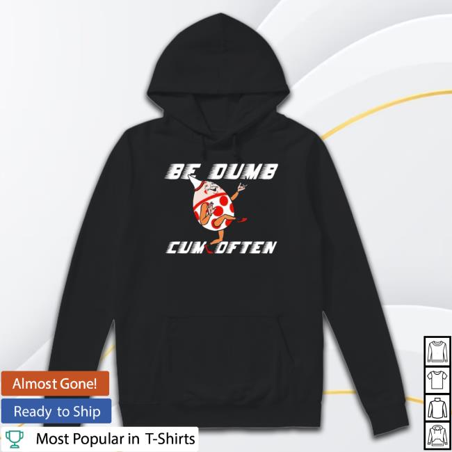 Humpty Dumpty Be Dumb Cum Often Cartoon New Shirt Humpty Dumpty Be Dumb Cum Often Cartoon New Shirt