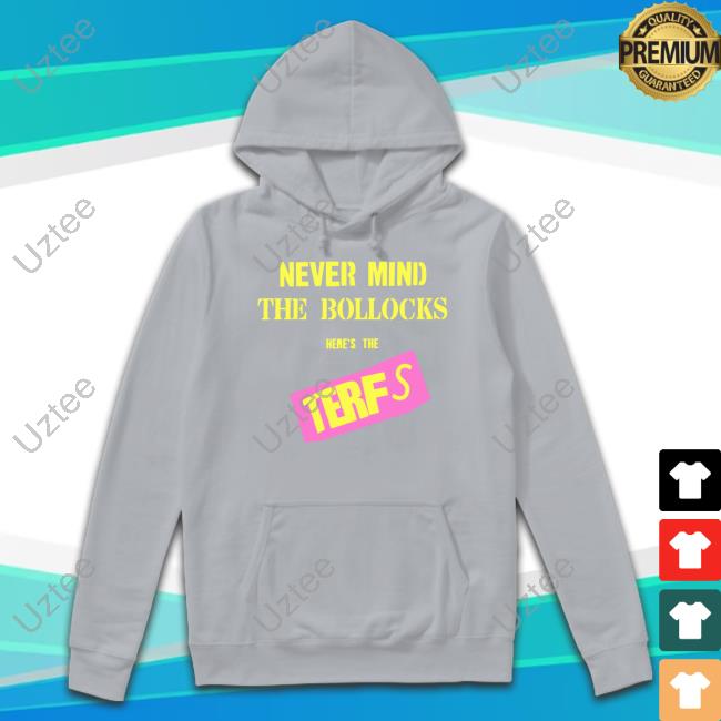 Terfisthenewpunk Store Never Mind The Bollocks Here's The Terfs T Shirt Terfisthenewpunk Store Never Mind The Bollocks Here's The Terfs T Shirt