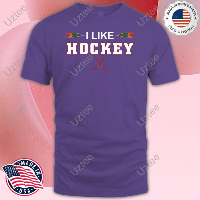 I Like Hockey Tee Shirt I Like Hockey Tee Shirt