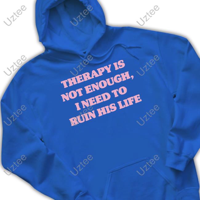 Teddyfresh Therapy Is Not Enough I Need To Ruin His Life Tee Teddyfresh Therapy Is Not Enough I Need To Ruin His Life Tee
