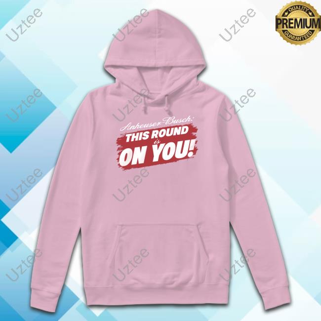 Anheuser-Busch This Round Is On You New Shirt Anheuser-Busch This Round Is On You New Shirt